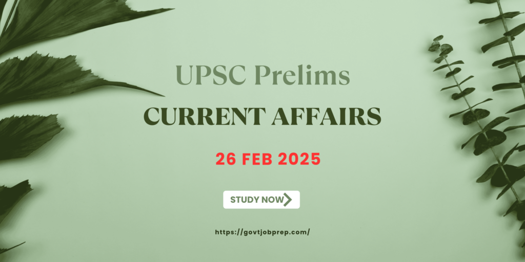 UPSC Prelims Current Affairs 26 feb 2025